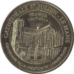LE MANS - Cathédrale Saint Julien 9 (centenaire de la création de l'Armée Bleue-Or) / MONNAIE DE PARIS 2017