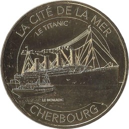 CHERBOURG-EN-COTENTIN - La Cité de la Mer 14 (Le Titanic et Le Nomadie) / MONNAIE DE PARIS 2016
